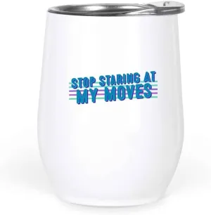 Humorous Athlete's Gift, A Great Graduation Gift For A Sister - Stop Staring At My Moves, Funny Dance Quote On 12oz White Wine Tumbler