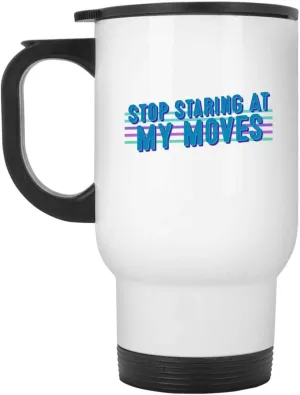 Humorous Athlete's Gift, Perfect Mother's Day Present For Daughter - Stop Staring At My Moves, Funny Dance Quote On White 14oz Travel Mug